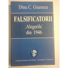   FALSIFICATORII  "Alegerile"  din 1946  -  Dinu  C. GIURESCU   